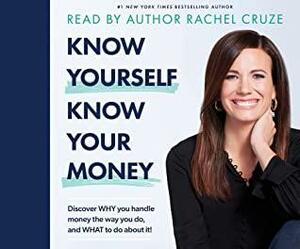 Know Yourself, Know Your Money: Discover Why You Handle Money the Way You Do, and What to Do About It! by Dave Ramsey, Rachel Cruze