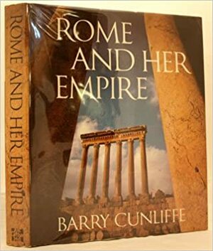 Rome and Her Empire by Barry Cunliffe