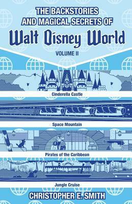 The Backstories and Magical Secrets of Walt Disney World: Volume Two: Adventureland, Tomorrowland, and Fantasyland by Bob McLain, Christopher E. Smith