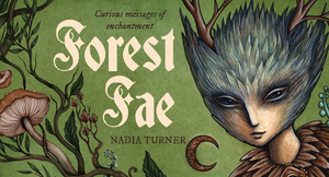 Forest Fae Messages: Curious Messages of Enchantment by Nadia Turner