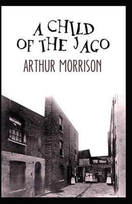 A Child of the Jago Illustrated by Arthur Morrison