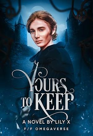 Yours To Keep - Lesbian Omegaverse Fantasy Romance Solstice Novella by Lily X.