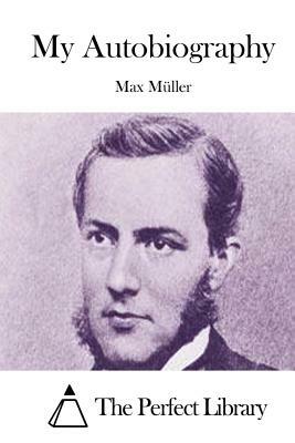 My Autobiography by Max Muller