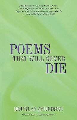 Poems That Will Never Die by Douglas Anderson, Douglas Anderson