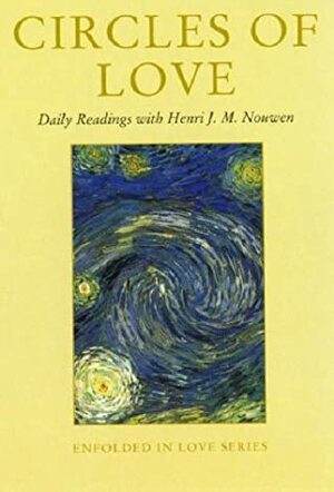 Circles Of Love: Daily Readings With Henri J. M. Nouwen (Enfolded In Love) by John Garvey