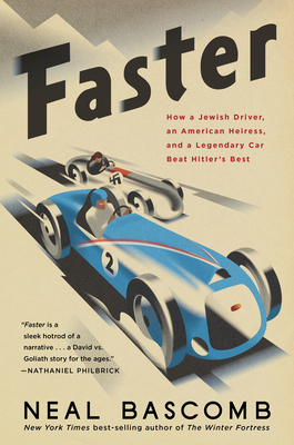 Faster: How a Jewish Driver, an American Heiress, and a Legendary Car Beat Hitler's Best by Neal Bascomb