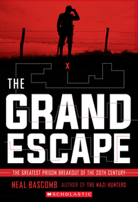The Grand Escape: The Greatest Prison Breakout of the 20th Century (Scholastic Focus) by Neal Bascomb