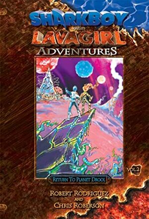 Return to Planet Drool (SharkBoy & LavaGirl Adventures, Book #2) by Robert Rodríguez, Chris Roberson, Alex Toader