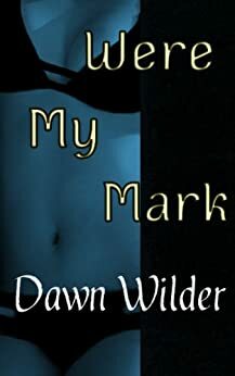 Were My Mark by Dawn Wilder