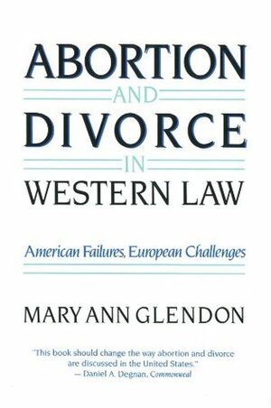 Abortion and Divorce in Western Law by Mary Ann Glendon