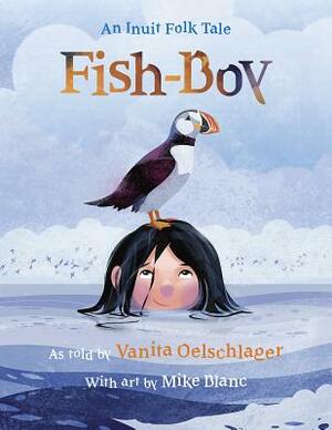 Fish-Boy: An Inuit Folk Tale by Vanita Oelschlager