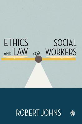 Ethics and Law for Social Workers by Robert Johns