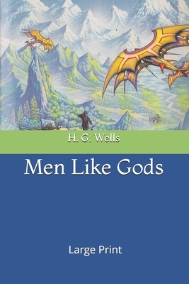 Men Like Gods: Large Print by H.G. Wells