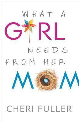 What a Girl Needs from Her Mom by Cheri Fuller