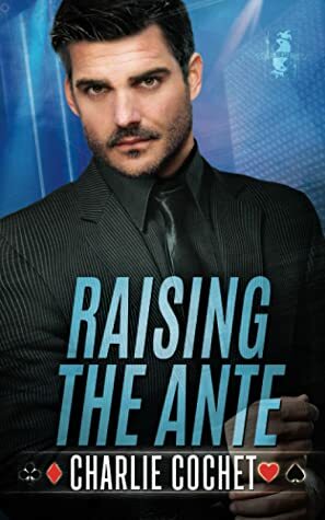 Raising the Ante by Charlie Cochet