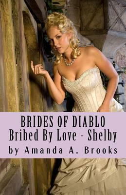 Brides of Diablo: Bribed by Love - Shelby by Amanda A. Brooks