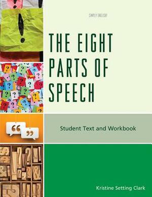 The Eight Parts of Speech: Student Text and Workbook by Kristine Setting Clark