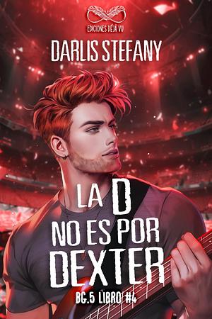 La D No Es Por Dexter: BG.5 Libro #4 by Darlis Stefany
