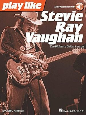 Play like Stevie Ray Vaughan: The Ultimate Guitar Lesson Book with Online Audio Tracks by Andy Aledort, Stevie Ray Vaughan