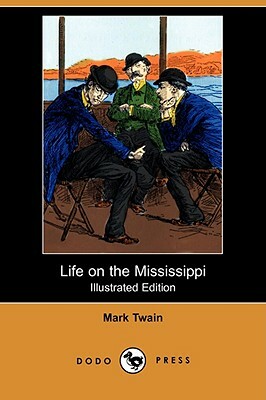 Life on the Mississippi (Illustrated Edition) (Dodo Press) by Mark Twain