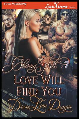 Cherry Hill 7: Love Will Find You (Siren Publishing LoveXtreme Forever) by Dixie Lynn Dwyer