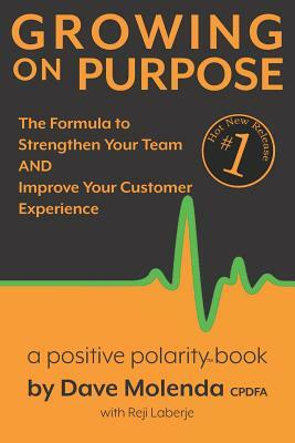 Growing On Purpose: The Formula to Strengthen Your Team AND Improve Your Customer Experience by Reji Laberje, Dave Molenda