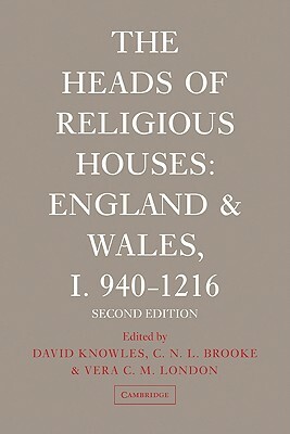 The Heads of Religious Houses: England and Wales, I 940-1216 by David Knowles, Vera C. M. London, C. N. L. Brooke
