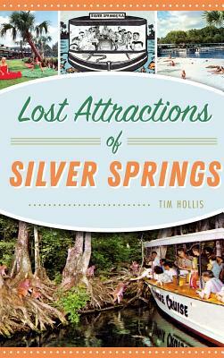 Lost Attractions of Silver Springs by Tim Hollis