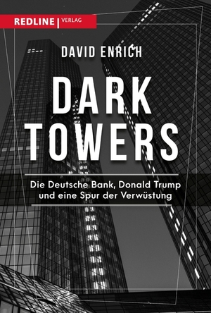 Dark Towers: Die Deutsche Bank, Donald Trump und eine Spur der Verwüstung by David Enrich