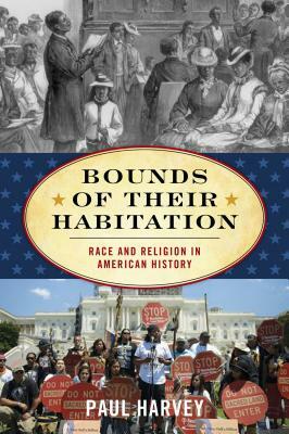 Bounds of Their Habitation: Race and Religion in American History by Paul Harvey