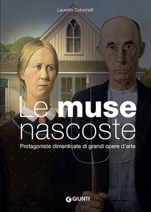 Le muse nascoste: protagoniste dimenticate di opere d'arte by Lauretta Colonnelli