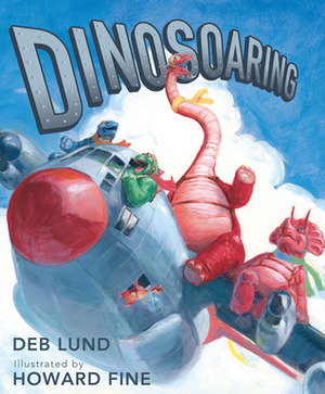 Dinosoaring by Howard Fine, Deb Lund