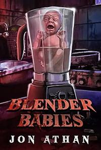 Blender Babies by Jon Athan
