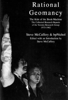 Rational Geomancy: The Kids of the Book-Machine, the Collected Research Reports of the Toronto Research Group, 1973-1982 by Steve McCaffery, bpNichol