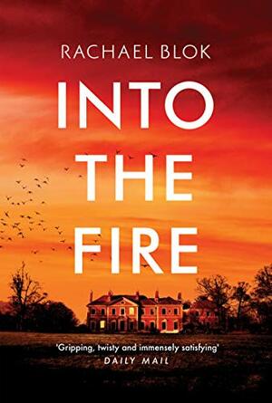 Into the Fire: The gripping new thriller from crime fiction bestseller by Rachael Blok
