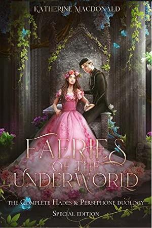 Faeries of the Underworld: The Complete Duology by Katherine Macdonald
