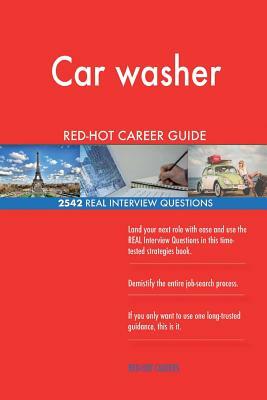 Car washer RED-HOT Career Guide; 2542 REAL Interview Questions by Red-Hot Careers