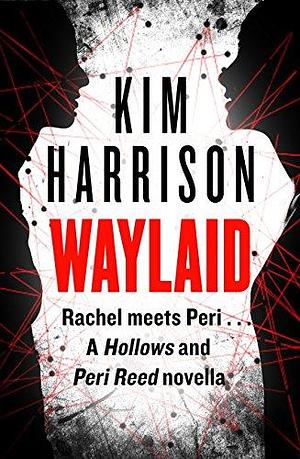 Waylaid: Rachel Meets Peri by Kim Harrison, Kim Harrison