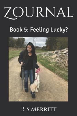 Zournal: Book 5: Feeling Lucky? by R. S. Merritt