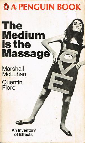The Medium is the Massage: An Inventory of Effects by Marshall McLuhan, Quentin Fiore