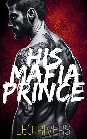 His Mafia Prince by Leo Rivers