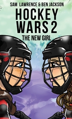 Hockey Wars 2: The New Girl by Sam Lawrence, Ben Jackson