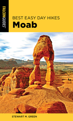 Best Easy Day Hikes Moab by Stewart M. Green