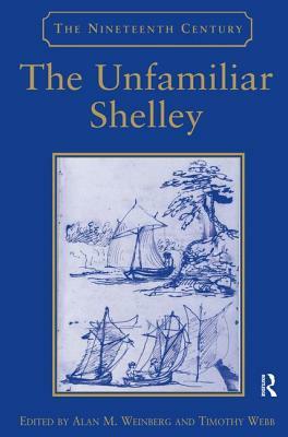 The Unfamiliar Shelley by Timothy Webb