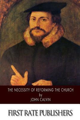 The Necessity of Reforming the Church by John Calvin