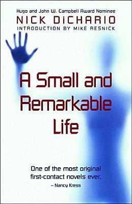 A Small and Remarkable Life by Nick DiChario