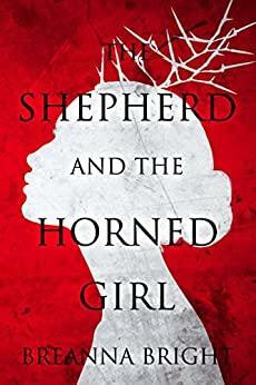 The Shepherd and the Horned Girl by Breanna Bright