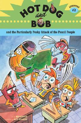Hot Dog and Bob and the Particularly Pesky Attack of the Pencil People by L. Bob Rovetch