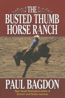 The Busted Thumb Horse Ranch by Paul Bagdon