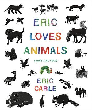 Eric Loves Animals: (Just Like You!) by Eric Carle